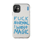 FUCK NORMAL I WANT MAGIC