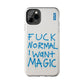 FUCK NORMAL I WANT MAGIC