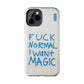 FUCK NORMAL I WANT MAGIC