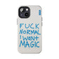 FUCK NORMAL I WANT MAGIC