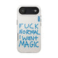 FUCK NORMAL I WANT MAGIC