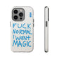 FUCK NORMAL I WANT MAGIC