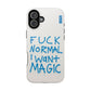 FUCK NORMAL I WANT MAGIC