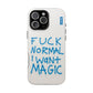 FUCK NORMAL I WANT MAGIC